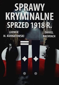 Sprawy kryminalne sprzed 1918 r. - Kurnatowski Ludwik M., Bachrach Daniel - książka