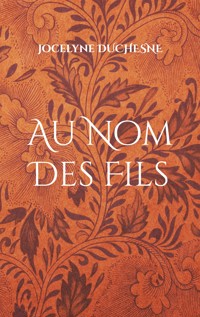Au Nom Des Fils - Jocelyne Duchesne - ebook