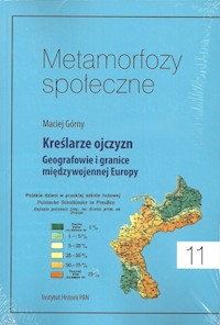 Metamorfozy społeczne Tom 11 Kreślarze ojczyzn Geografowie i granice miedzywojennej Europy - Górny Maciej - książka