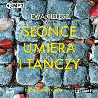 Słońce umiera i tańczy - Ewa Cielesz - ebook + audiobook