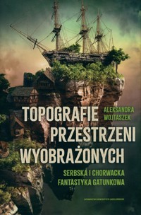 Topografie przestrzeni wyobrażonych - Wojtaszek Aleksandra - książka