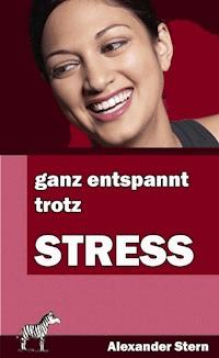 Ganz entspannt trotz Stress - Alexander Stern - ebook