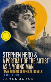 Stephen Hero & A Portrait of the Artist as a Young Man (Two Autobiographical Novels) (Annotated) - James Joyce - ebook