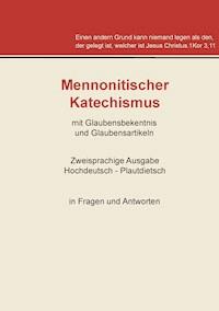 Mennonitischer Katechismus mit Glaubensbekenntnis und Glaubensartikeln -  - ebook