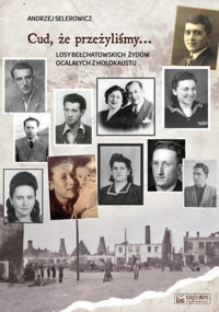 Cud, że przeżyliśmy... Losy bełchatowskich Żydów ocalałych z holokaustu - Andrzej Selerowicz - książka