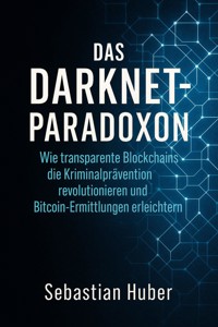Das Darknet-Paradoxon - Sebastian Huber - ebook