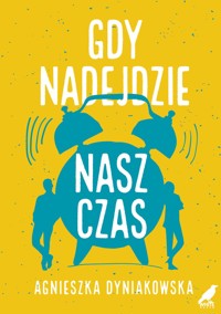 Gdy nadejdzie nasz czas - Dyniakowska Agnieszka - ebook + książka