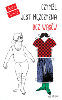 Czymże jest mężczyzna bez wąsów - Tomić Ante - ebook