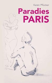 Paradies Paris - Karen Pflücker - ebook