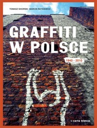 Graffiti w Polsce 1940-2010 - Sikorski Tomasz, Rutkiewicz Marcin - książka