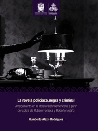 La novela policíaca, negra y criminal - Humberto Alexis Rodríguez - ebook