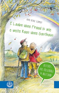 "E Laabn uhne Fraad is wie e weite Raas uhne Gasthaus" - Karl-Heinz Schmidt - ebook