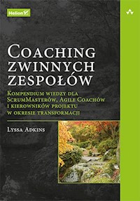 Coaching zwinnych zespołów Kompendium wiedzy dla ScrumMasterów Agile Coachów - Adkins Lyssa - książka