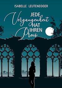 Jede Vergangenheit hat ihren Preis - Isabelle Leutenegger - ebook