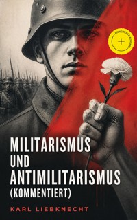 Militarismus und Antimilitarismus (Kommentiert) - Karl Liebknecht - ebook