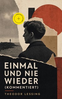 Einmal und nie wieder (Kommentiert) - Theodor Lessing - ebook