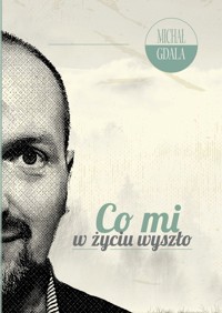 Co mi w życiu wyszło - Gdala Michał - książka