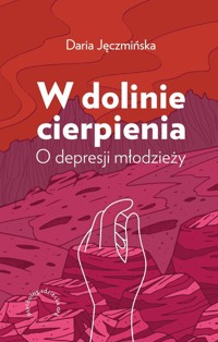 W dolinie cierpienia O depresji młodzieży - Jęczmińska Daria - książka