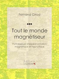 Tout le monde magnétiseur - Ligaran - ebook