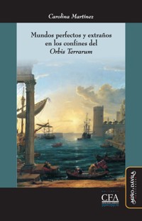 Mundos perfectos y extraños en los confines del "Orbis Terrarum" - Carolina Martínez - ebook