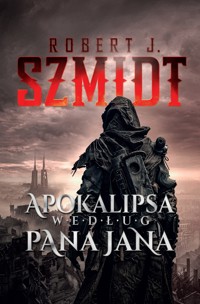 Apokalipsa według Pana Jana - Robert J. Szmidt - ebook + audiobook + książka