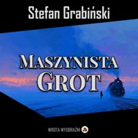 Maszynista Grot - Grabinski Stefan - ebook + audiobook