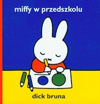 Miffy w przedszkolu - Bruna Dick - książka