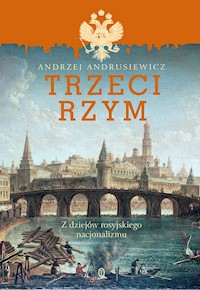Trzeci Rzym. Z dziejów rosyjskiego nacjonalizmu - Andrzej Andrusiewicz - ebook