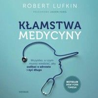Kłamstwa medycyny. Wszystko, o czym musisz wiedzieć, aby zadbać o zdrowie i żyć długo - Robert Lufkin MD, Jason Fung - audiobook + książka