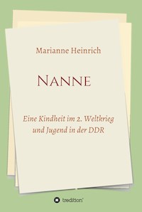 Nanne - Eine Kindheit im 2. Weltkrieg und Jugend in der DDR - Marianne Heinrich - ebook
