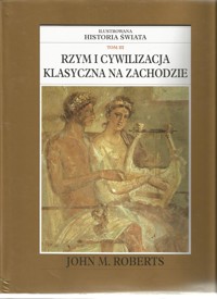 Ilustrowana historia świata. Tom III. Rzym i cywilizacja klasyczna na Zachodzie - John M. Roberts - ebook