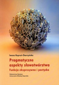 Pragmatyczne aspekty słowotwórstwa - Kaproń-Charzyńska Iwona - książka