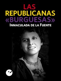 Las republicanas "burguesas" - Inmaculada De la Fuente - ebook