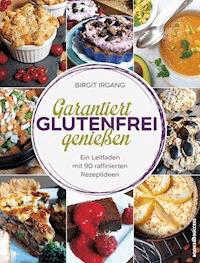 Garantiert glutenfrei genießen - Birgit Irgang - ebook