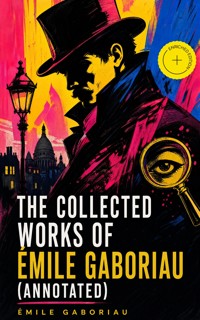The Collected Works of Émile Gaboriau (Annotated) - Gaboriau Emile - ebook