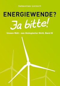 Energiewende? Ja bitte! - Sebastian Leinert - ebook