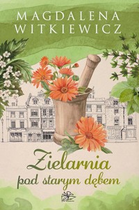 Zielarnia pod starym dębem - Magdalena Witkiewicz - ebook + audiobook + książka