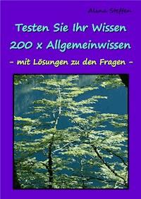 Testen Sie Ihr Wissen - 200 x Allgemeinwissen - Alina Steffen - ebook