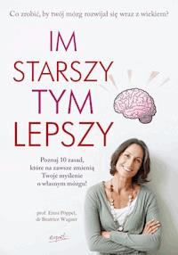 Im starszy, tym lepszy. Co zrobić, by Twój mózg rozwijał się wraz z wiekiem? - Ernst Pöppel, Beatrice Wagner - ebook