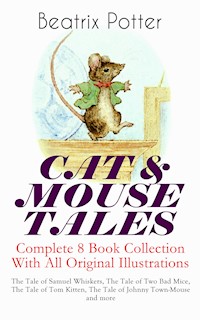 CAT & MOUSE TALES – Complete 8 Book Collection With All Original Illustrations - Beatrix Potter - ebook