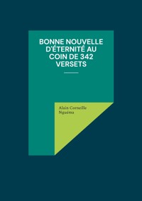 Bonne Nouvelle d'éternité au coin de 342 versets - Alain Corneille Nguema - ebook