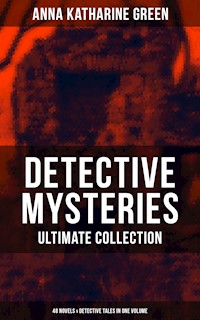 Detective Mysteries - Ultimate Collection: 48 Novels & Detective Tales in One Volume - Anna Katharine Green - ebook