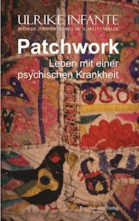 Patchwork – Leben mit einer psychischen Krankheit - Ulrike Infante - ebook