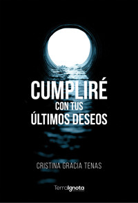 Cumpliré con tus últimos deseos - Cristina Gracia Gracia Tenas - ebook