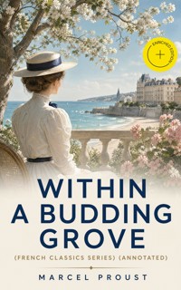 WITHIN A BUDDING GROVE (French Classics Series) (Annotated) - Proust Marcel - ebook