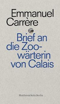 Brief an eine Zoowärterin aus Calais - Emmanuel Carrère - ebook