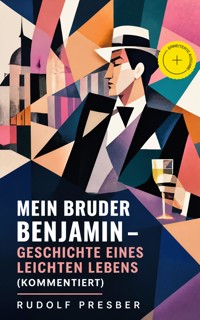 Mein Bruder Benjamin - Geschichte eines leichten Lebens (Kommentiert) - Rudolf Presber - ebook