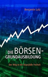 Die Börsengrundausbildung - Benjamin Lutz - ebook