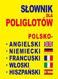 Słownik dla poliglotów polsko-angielski-niemiecki-francuski-włoski-hiszpański - zbiorowa praca - książka