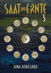 Saat und Ernte, Band 3 - Aina Koregard - ebook